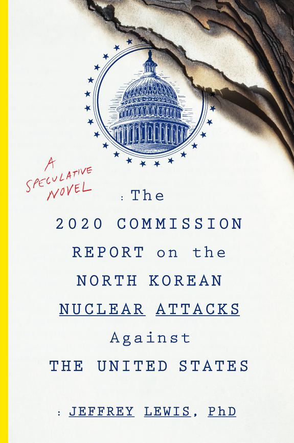 Cover of The 2020 Commission Report on the North Korean Nuclear Attacks Against the United States by Jeffrey Lewis