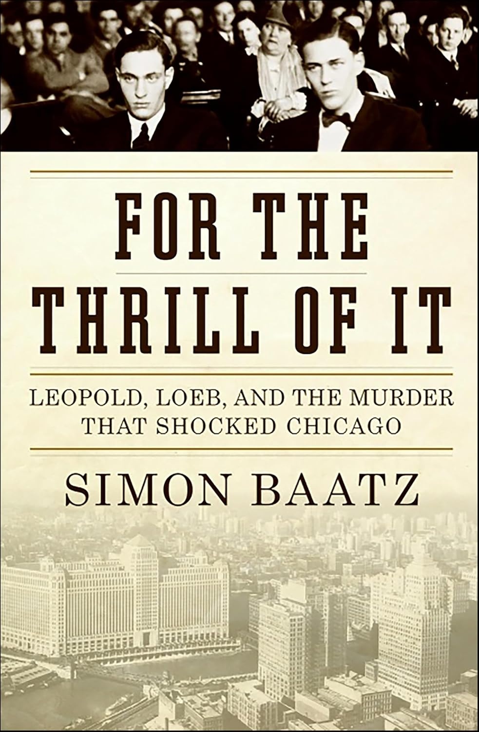 For the Thrill of It: Leopold, Loeb, and the Murder That Shocked Jazz Age Chicago cover