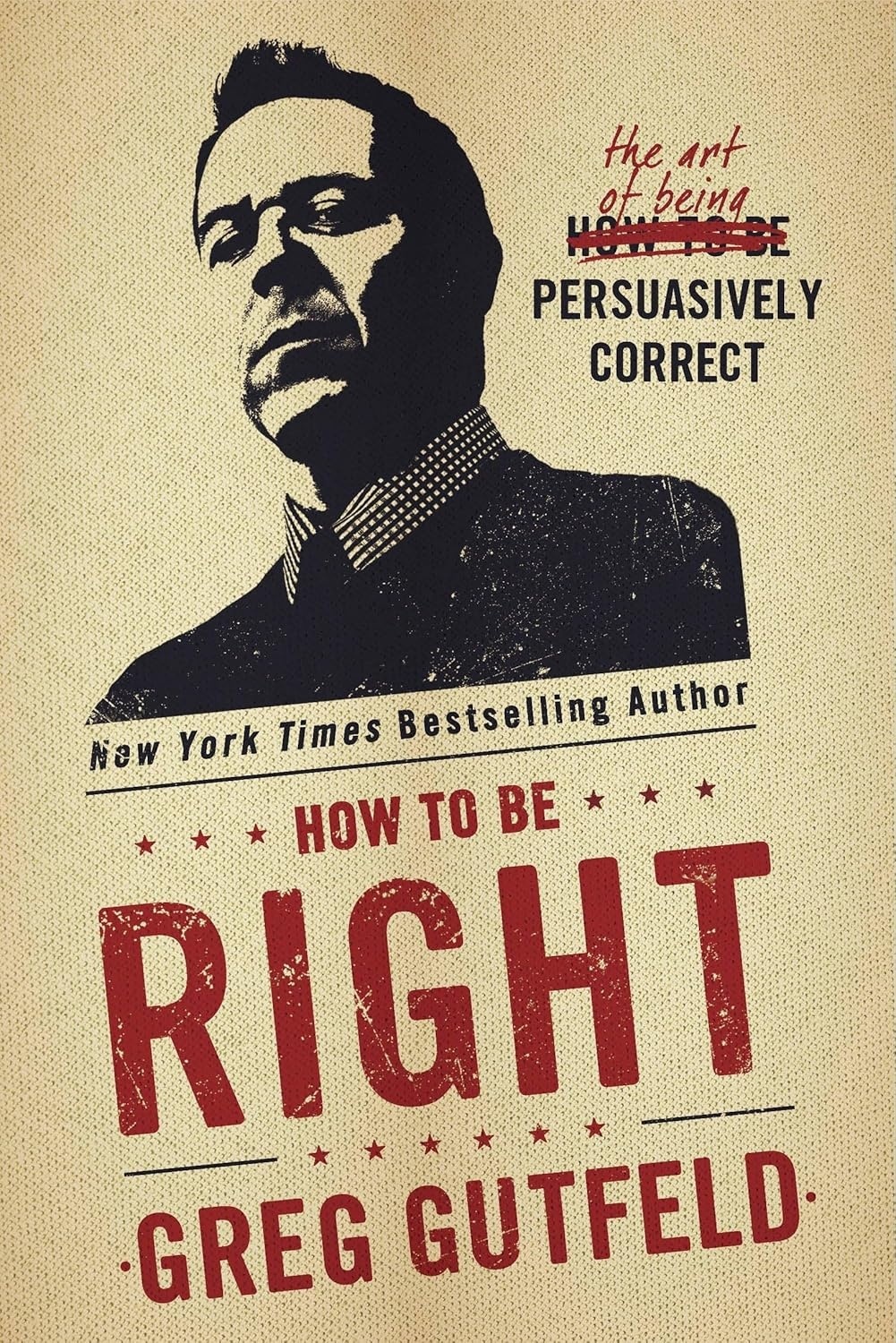 Cover of How to Be Right: The Art of Being Persuasively Correct