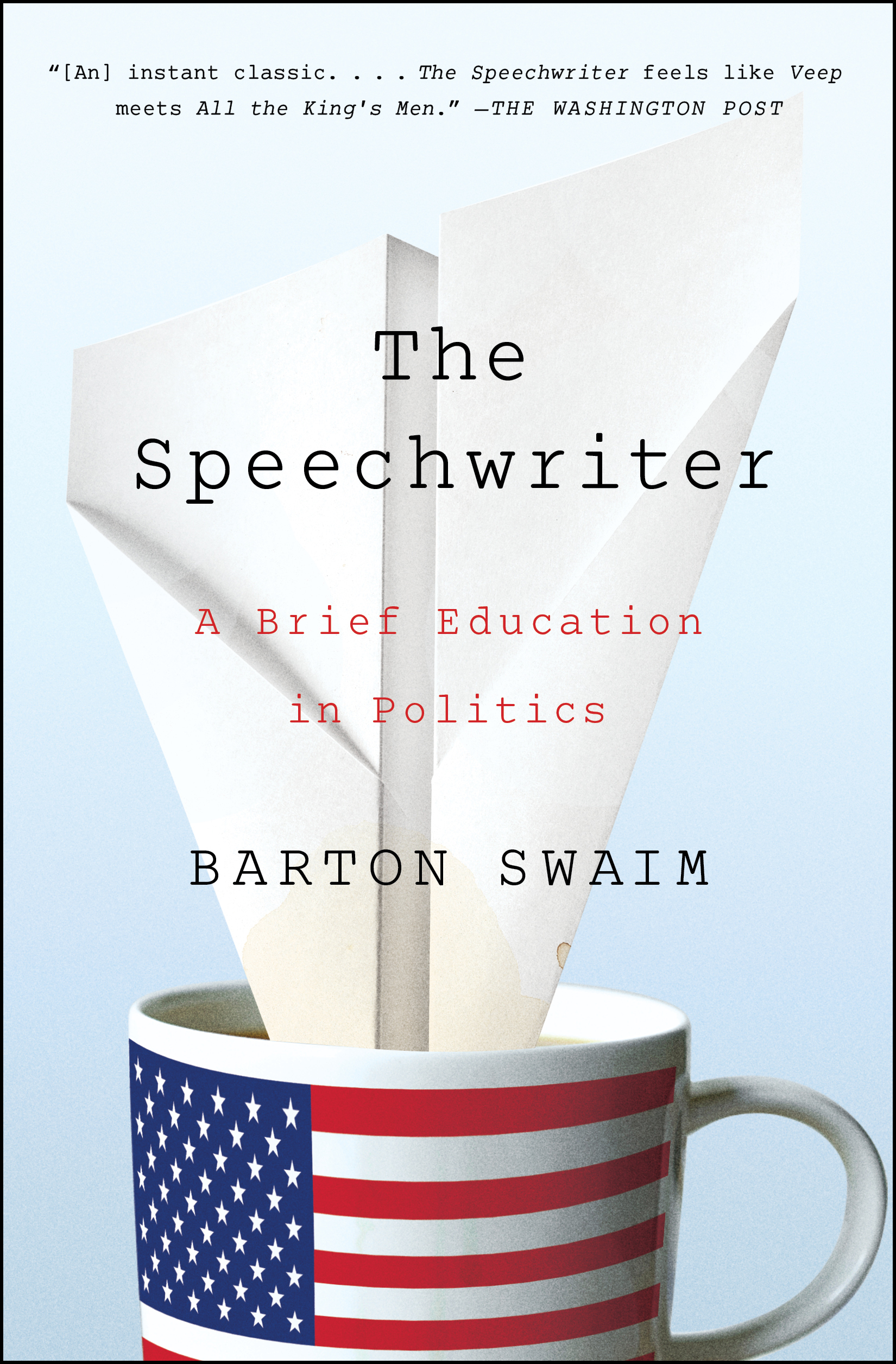 Cover of The Speechwriter: A Brief Education in Politics by Barton Swaim