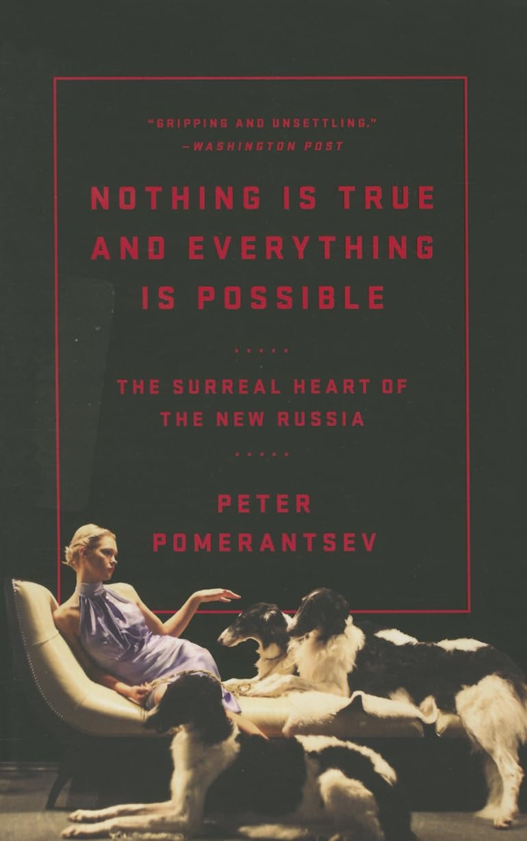 Cover of Nothing Is True and Everything Is Possible: The Surreal Heart of the New Russia